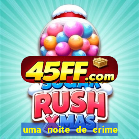 uma noite de crime dublado drive